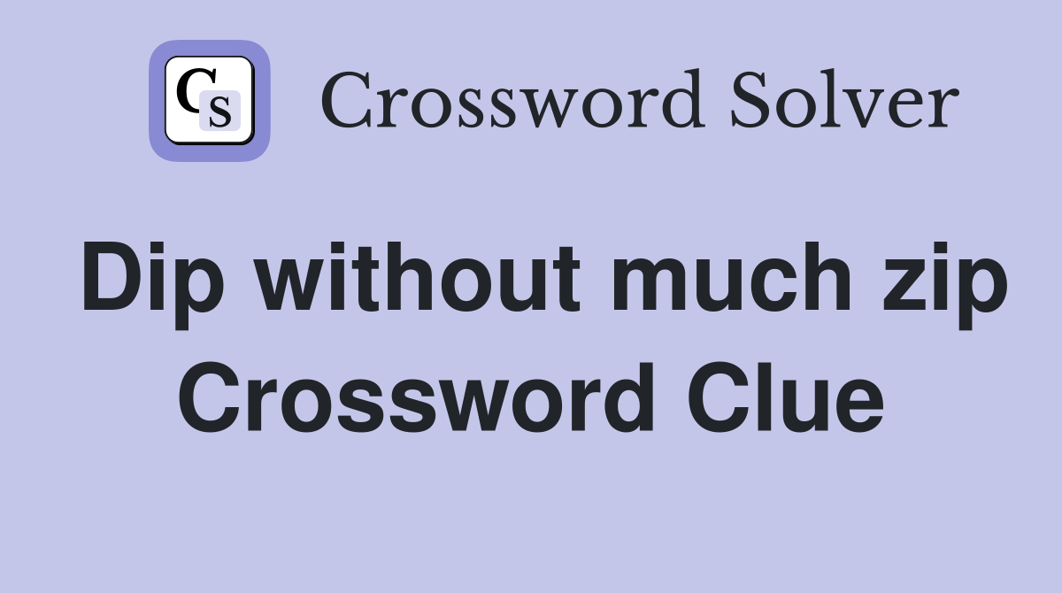 Dip without much zip Crossword Clue