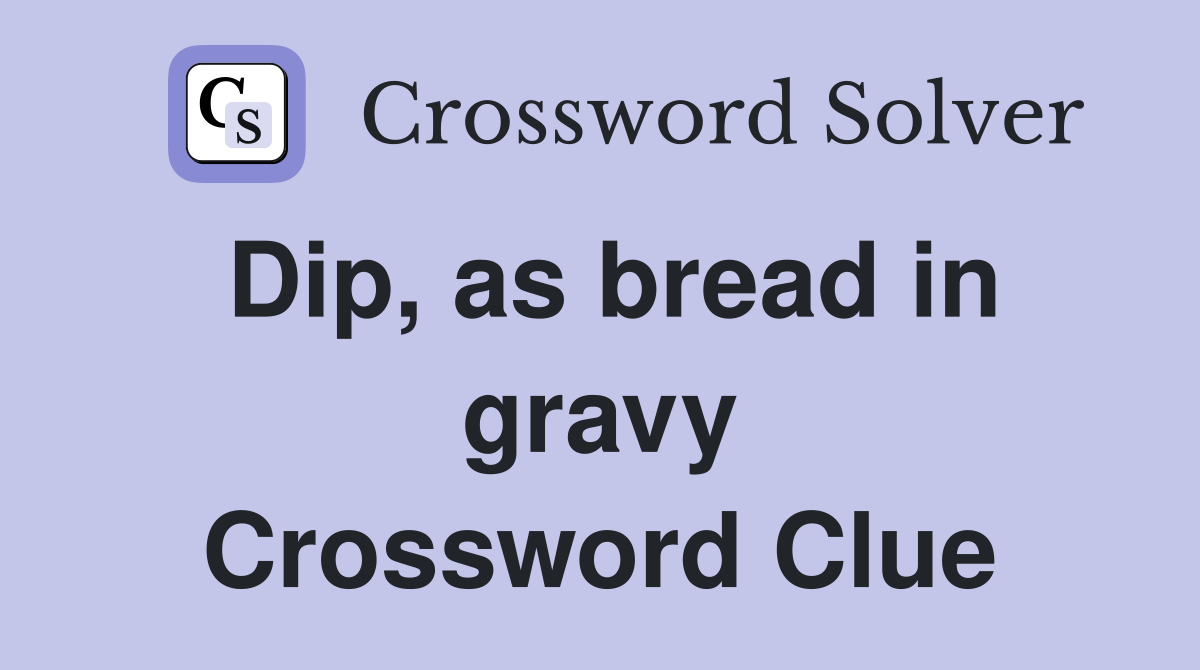 Dip, as bread in gravy Crossword Clue