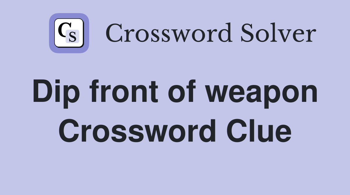 Dip front of weapon  Crossword Clue