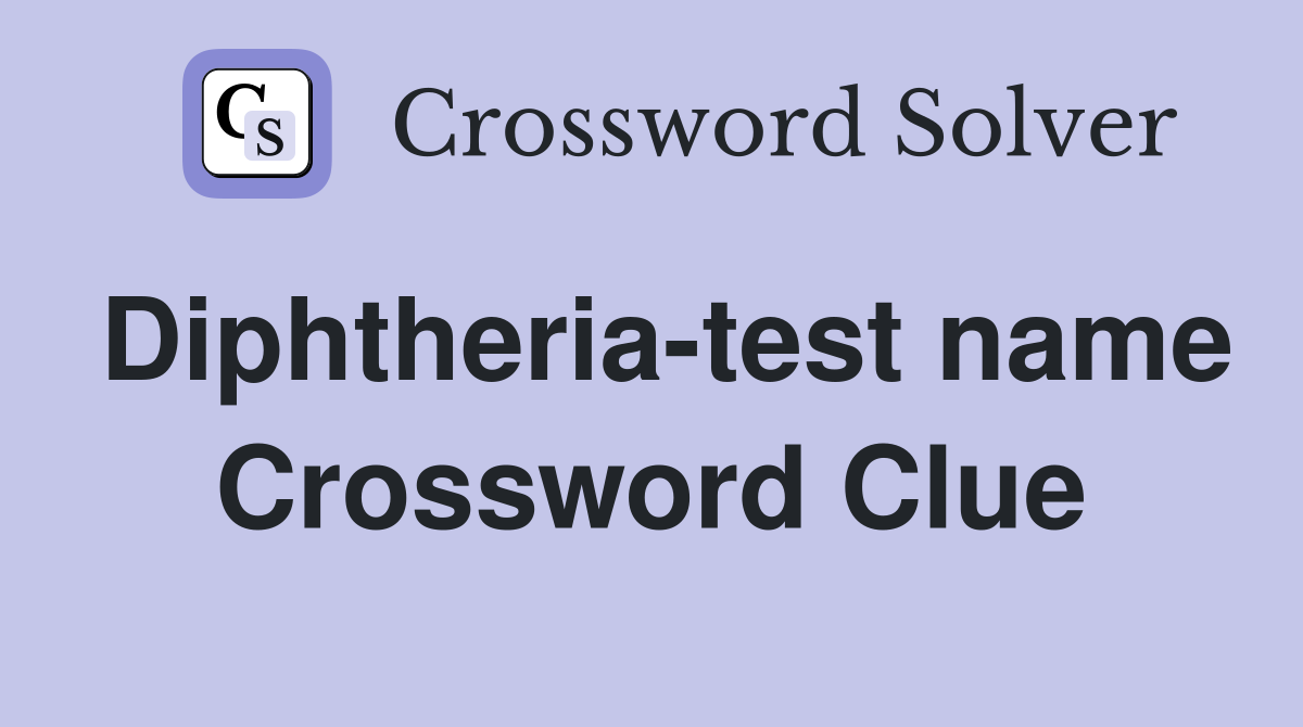 Diphtheria-test name Crossword Clue