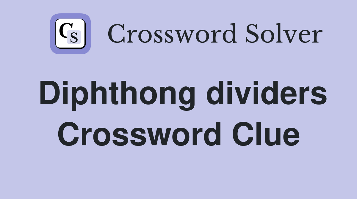 Diphthong dividers Crossword Clue