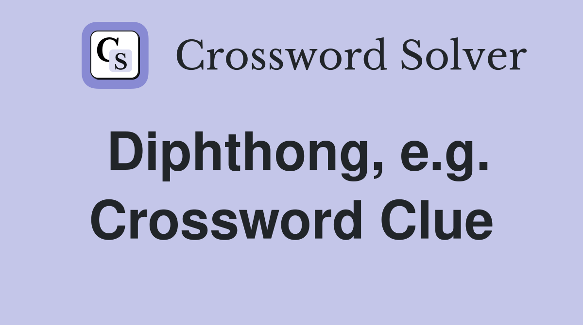 Diphthong, e.g. Crossword Clue