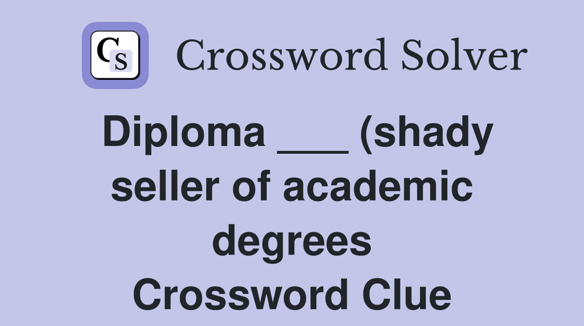 Diploma (shady seller of academic degrees) Crossword Clue Answers Diploma (shady seller of academic degrees) Crossword Clue Answers
