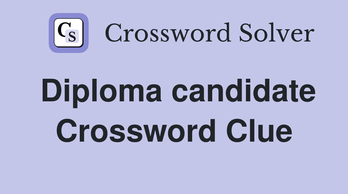 Diploma candidate Crossword Clue