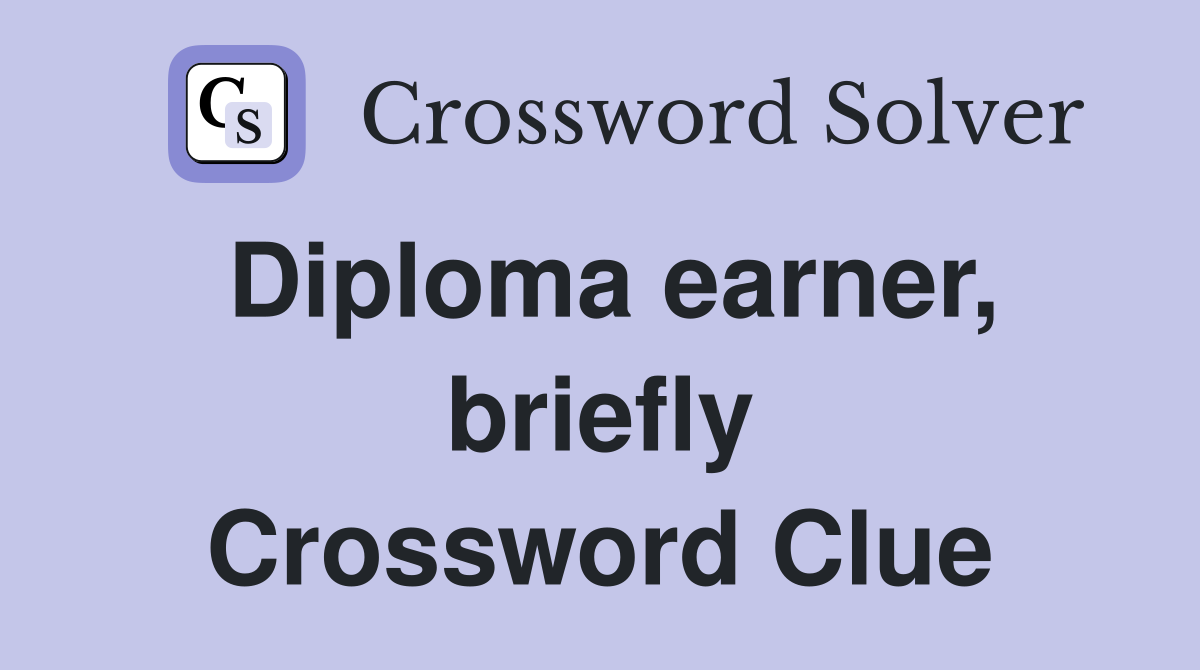 Diploma earner, briefly Crossword Clue
