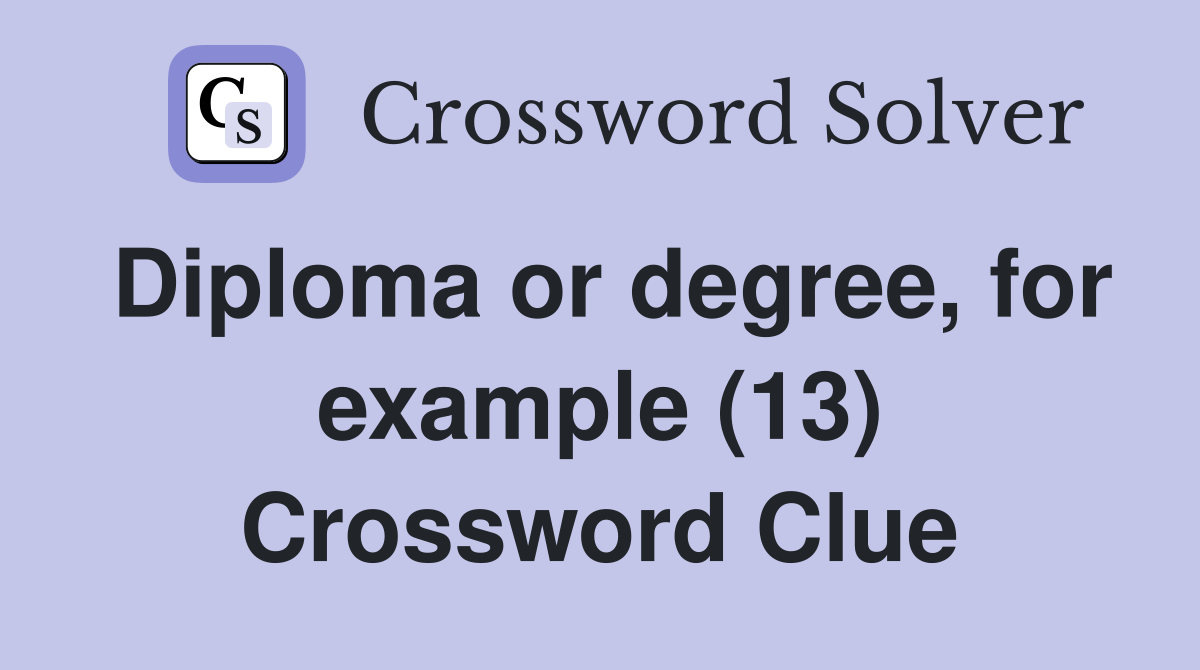 Diploma or degree, for example (13) Crossword Clue