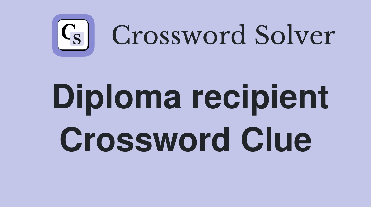 Diploma recipient Crossword Clue