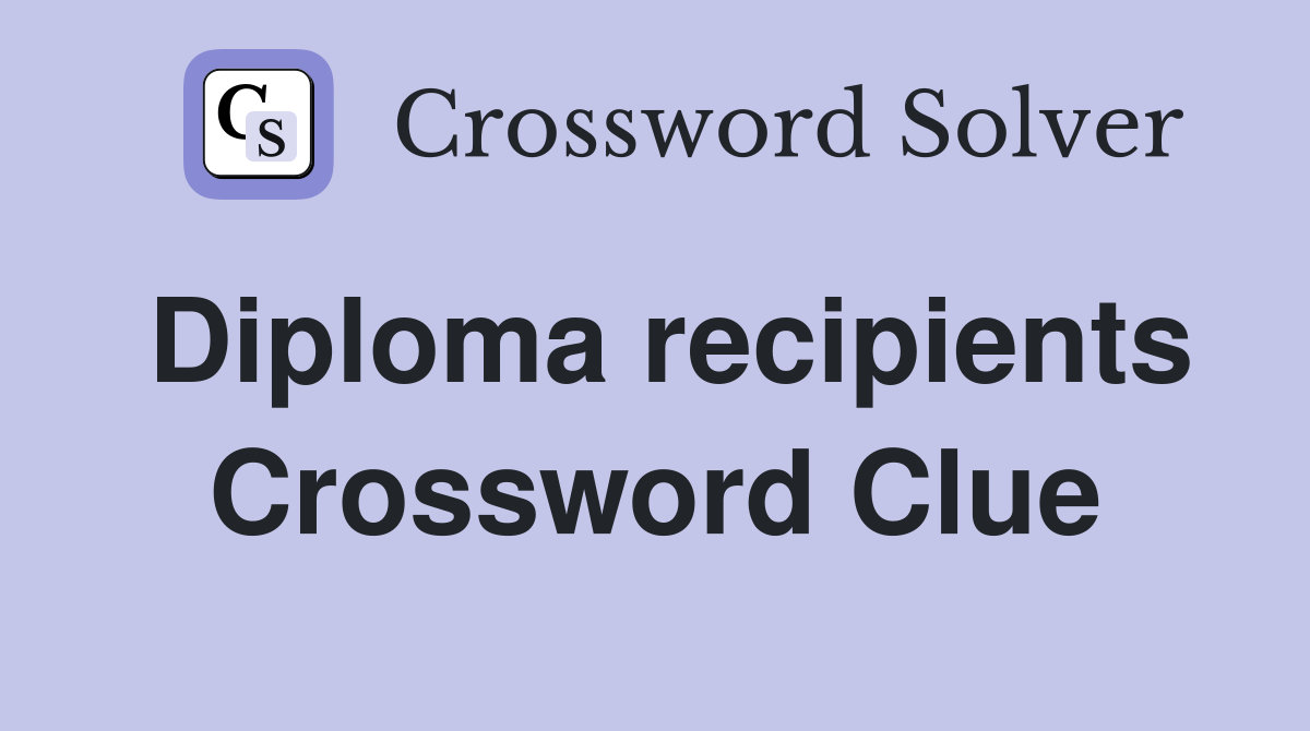 Diploma recipients Crossword Clue