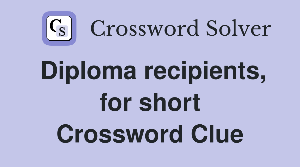 Diploma recipients, for short Crossword Clue