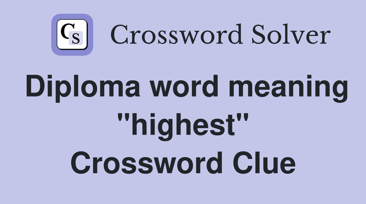 Diploma word meaning "highest" Crossword Clue
