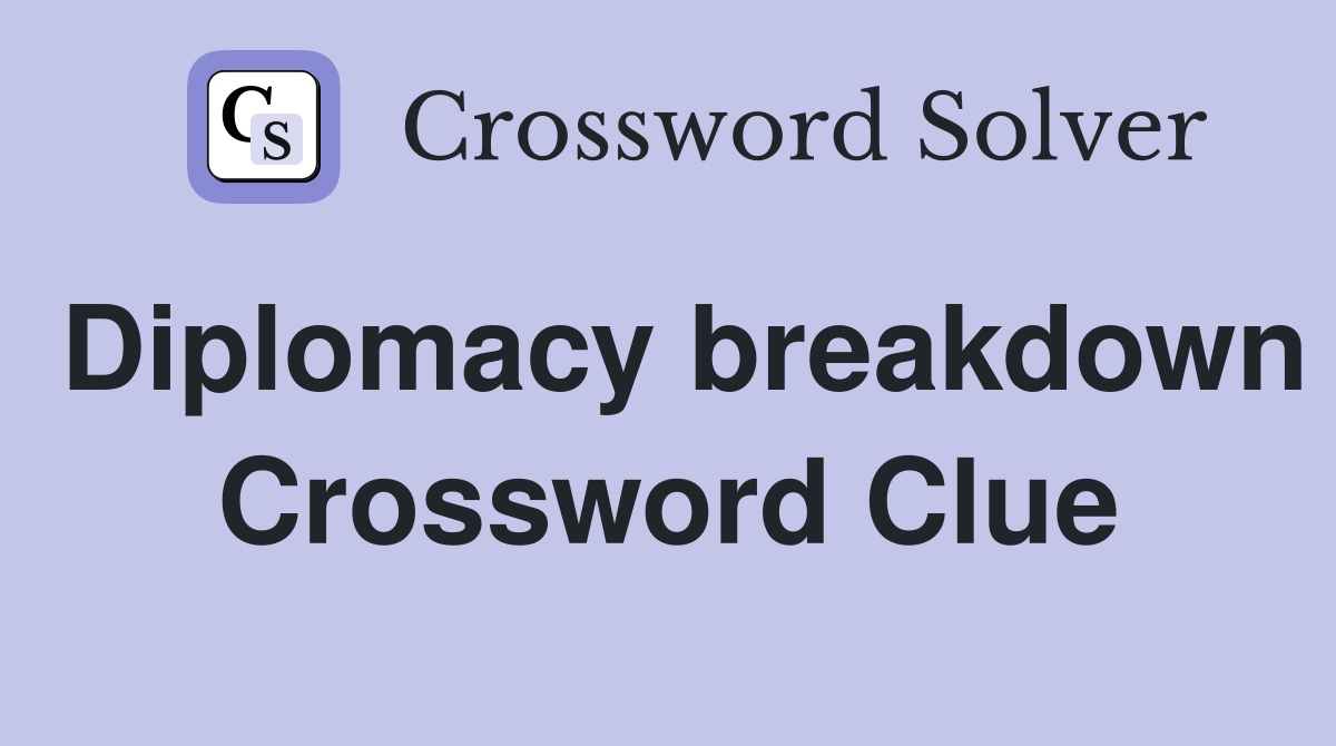 Diplomacy breakdown Crossword Clue