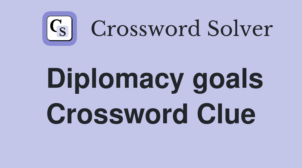 Diplomacy goals Crossword Clue