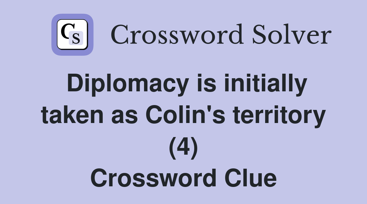 Diplomacy is initially taken as Colin's territory (4) Crossword Clue