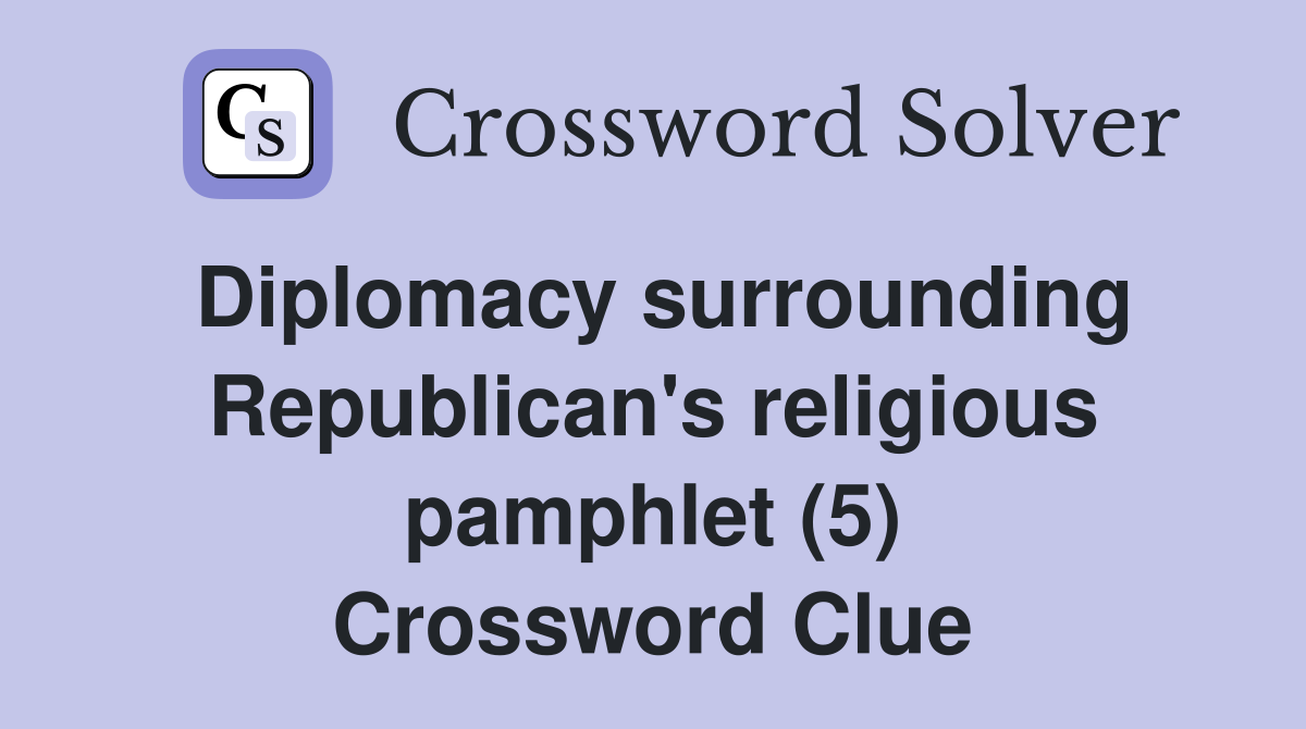 Diplomacy surrounding Republican #39 s religious pamphlet (5) Crossword