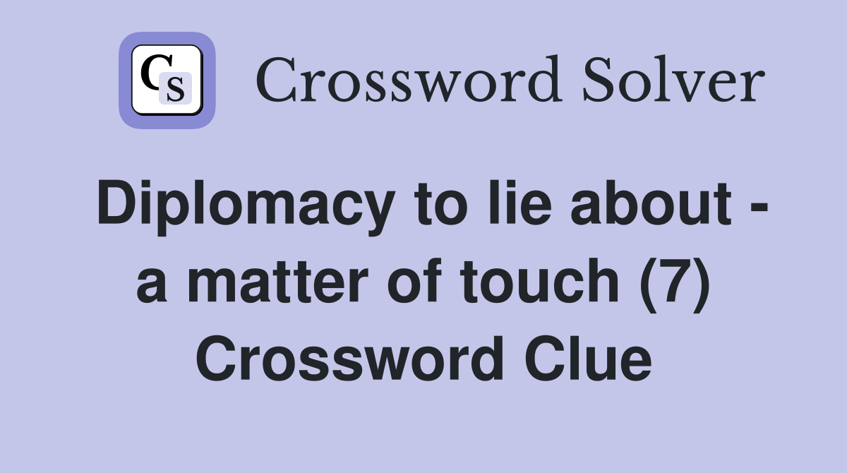 Diplomacy to lie about - a matter of touch (7) Crossword Clue