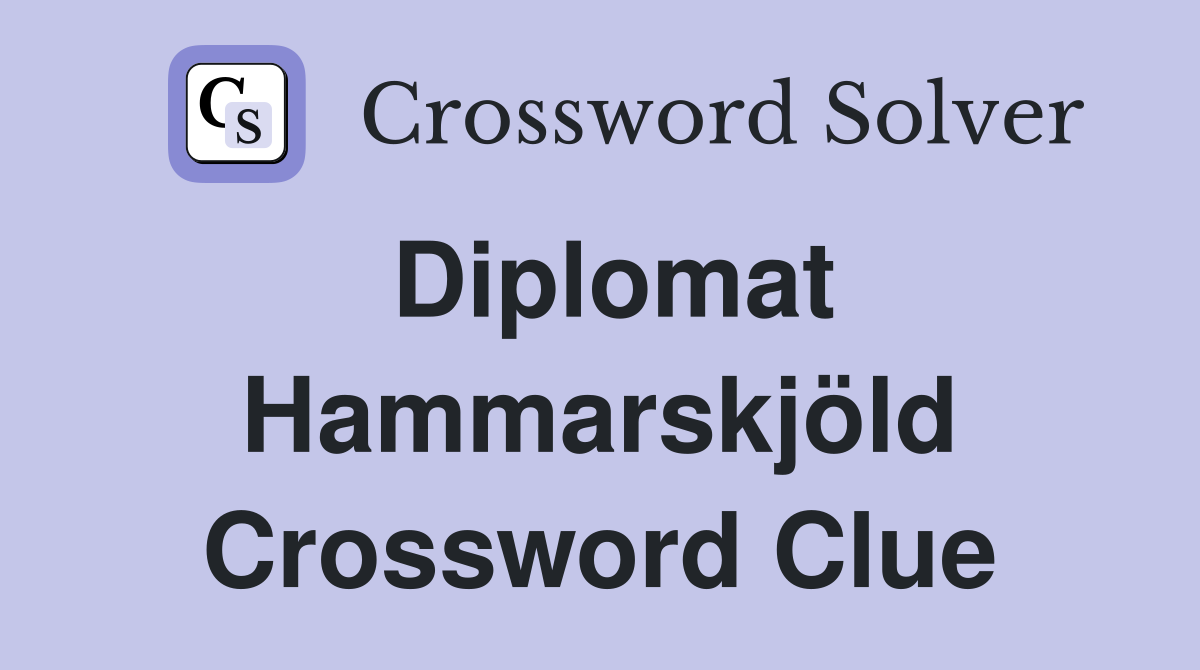 Diplomat Hammarskjöld Crossword Clue