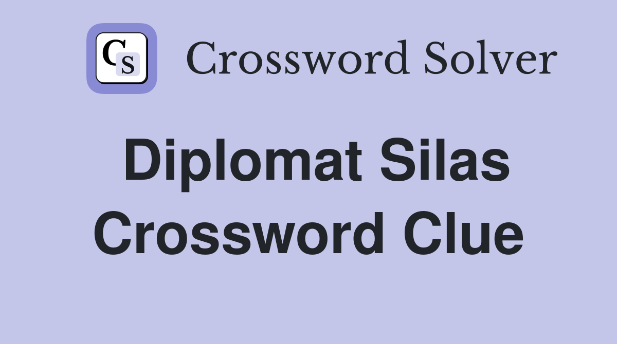 Diplomat Silas Crossword Clue Answers Crossword Solver