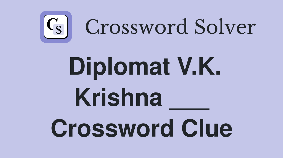 Diplomat V.K. Krishna ___ Crossword Clue