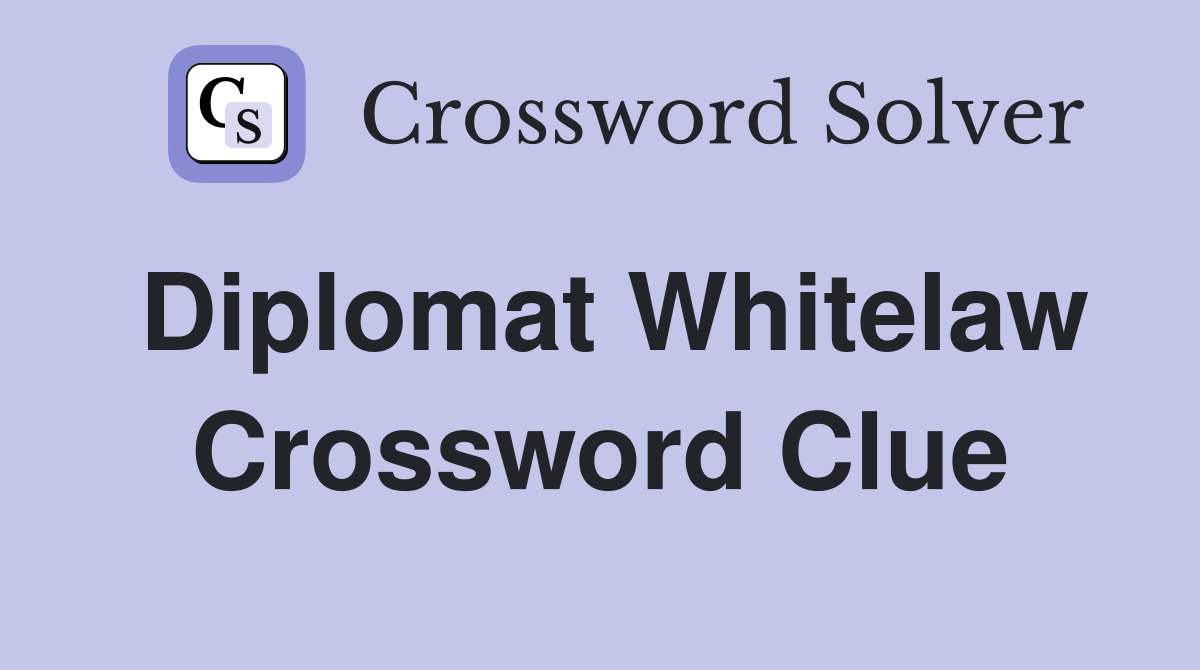 Diplomat Whitelaw Crossword Clue