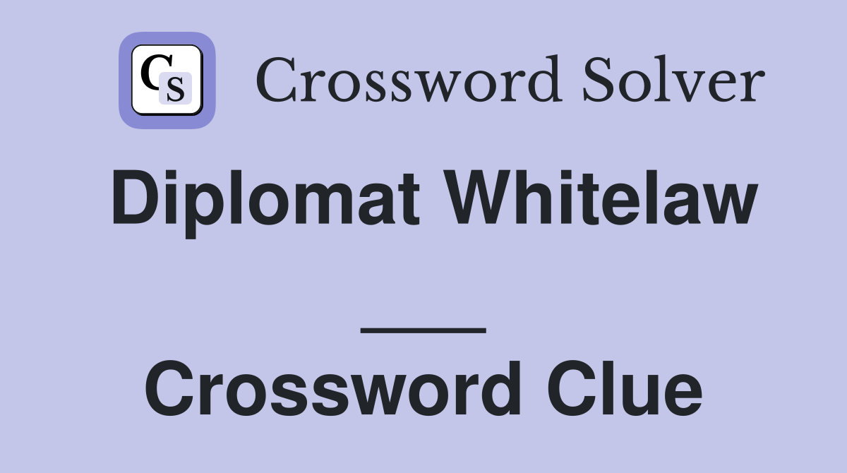 Diplomat Whitelaw ___ Crossword Clue
