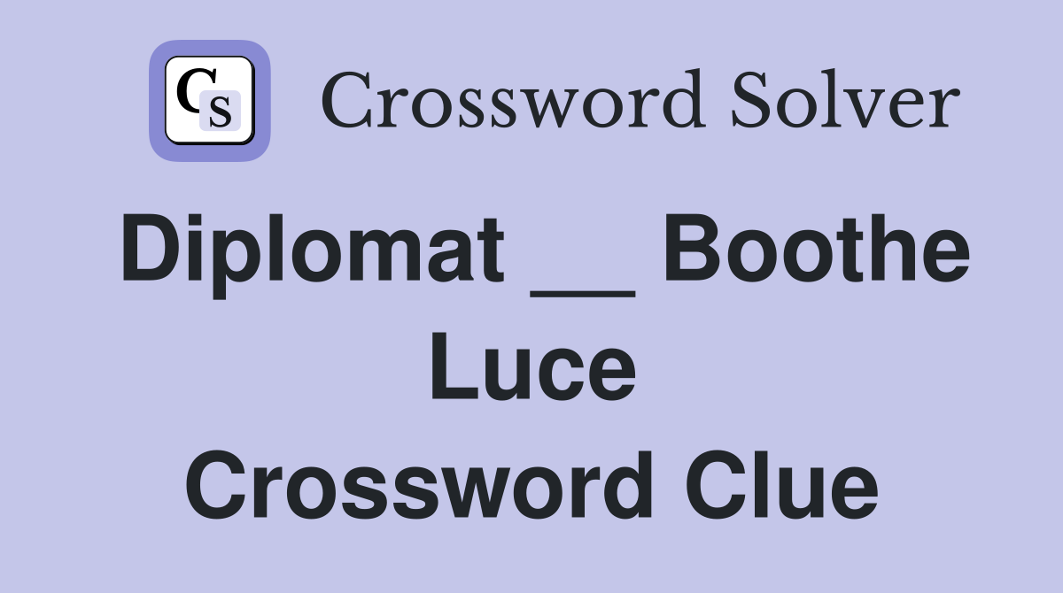 Diplomat __ Boothe Luce Crossword Clue