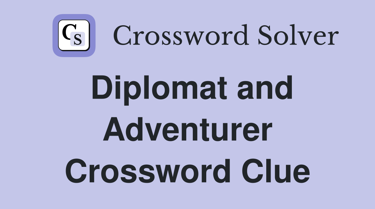 Diplomat and Adventurer Crossword Clue