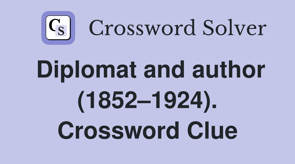 Diplomat and author (1852–1924). Crossword Clue