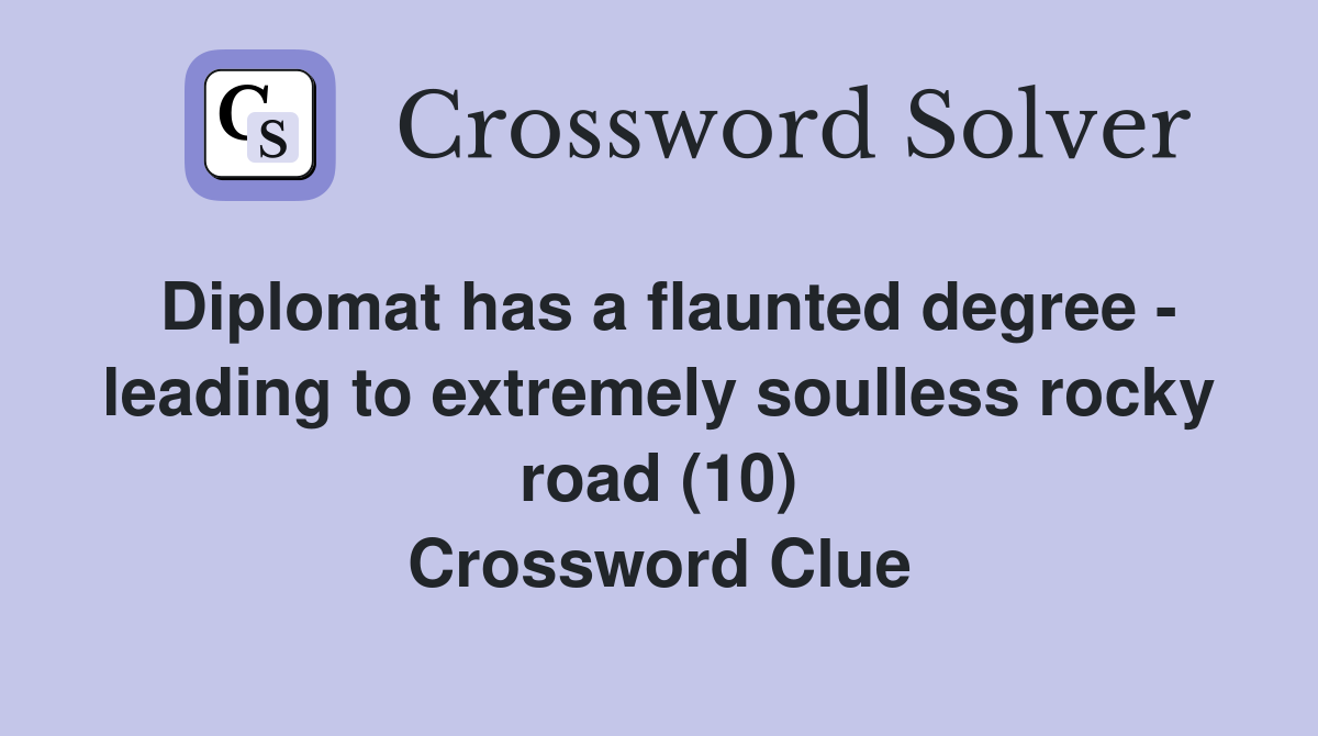 Diplomat has a flaunted degree - leading to extremely soulless rocky road (10) Crossword Clue