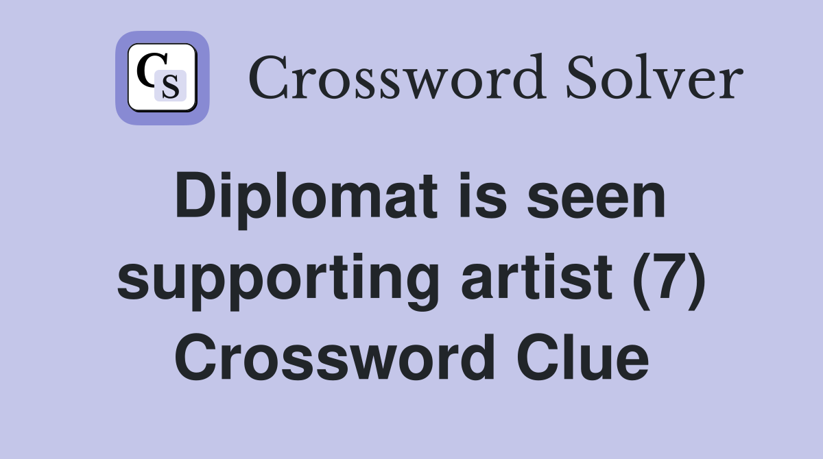 Diplomat is seen supporting artist (7) Crossword Clue