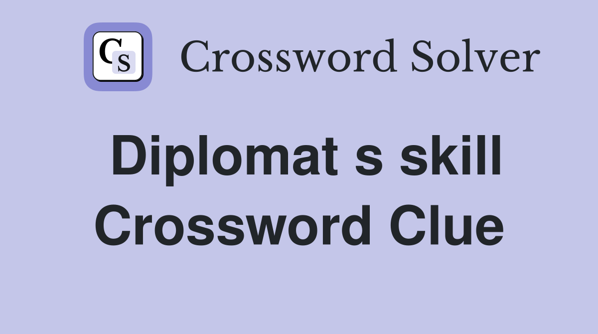 Diplomat s skill Crossword Clue