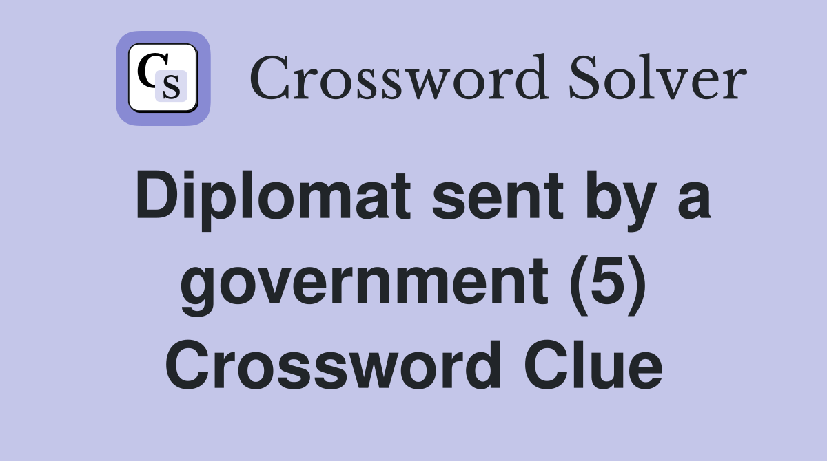 Diplomat sent by a government (5) Crossword Clue