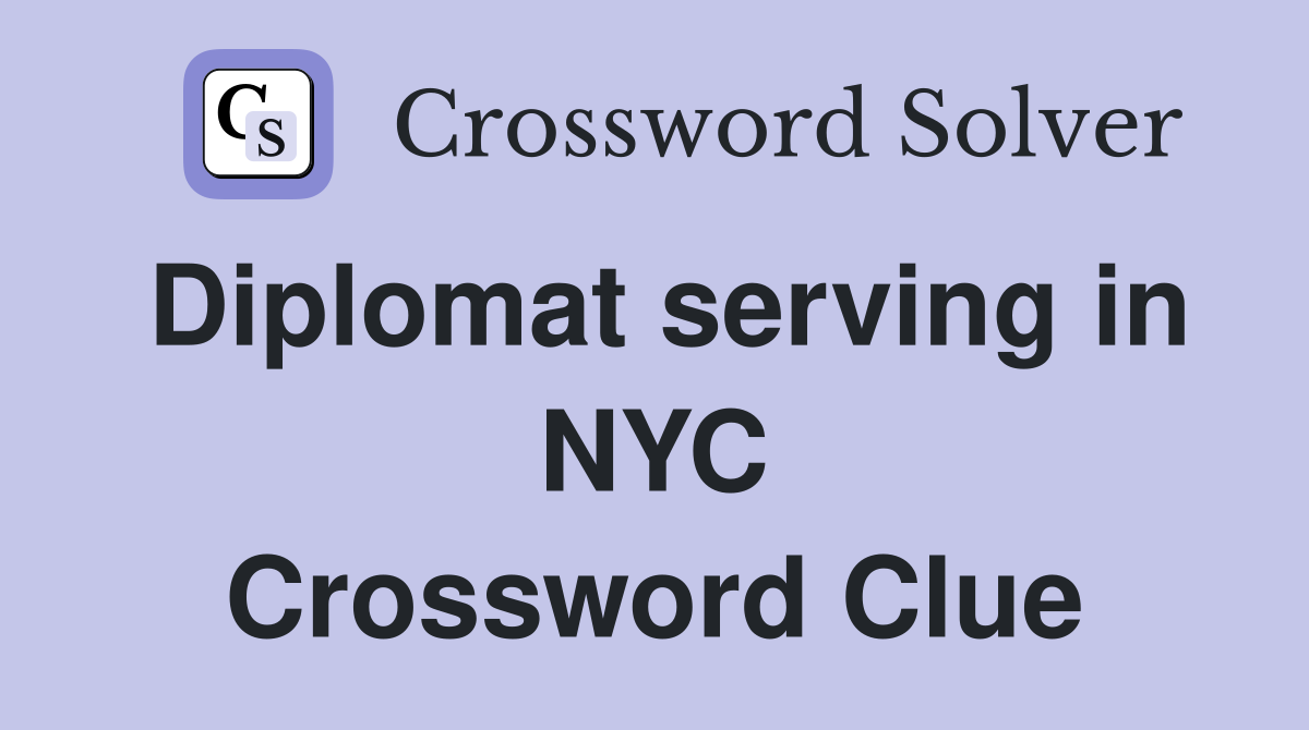 Diplomat serving in NYC Crossword Clue