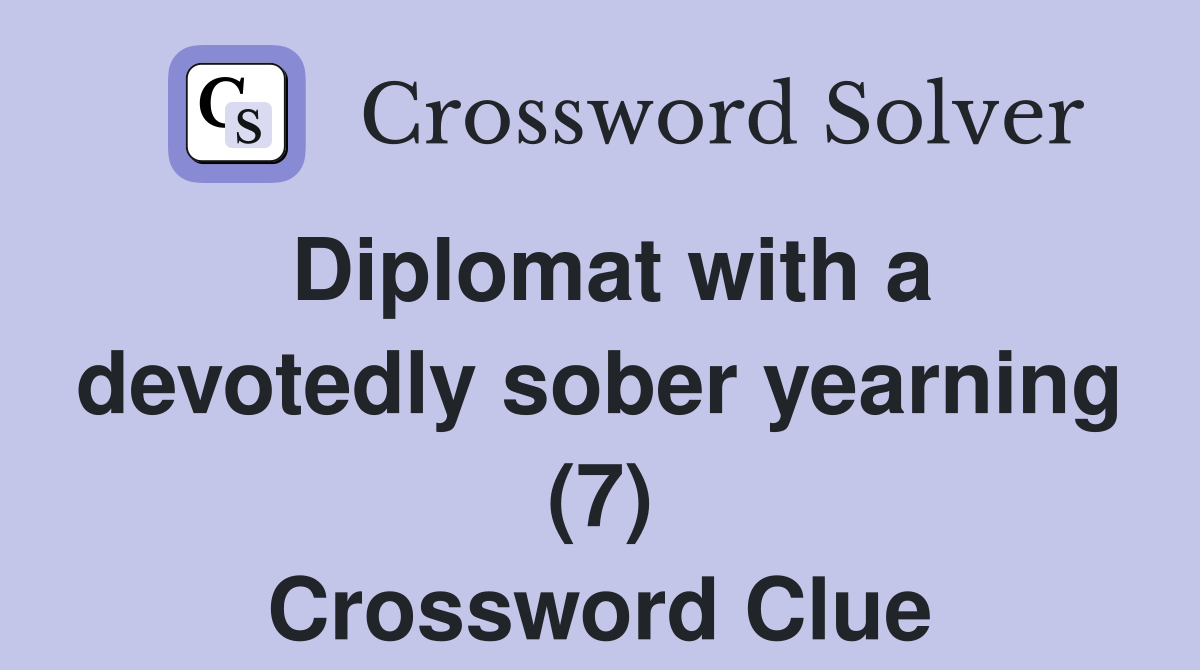 Diplomat with a devotedly sober yearning (7) Crossword Clue