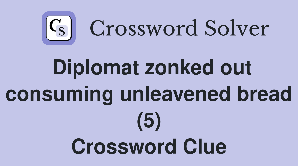 Diplomat zonked out consuming unleavened bread (5) Crossword Clue
