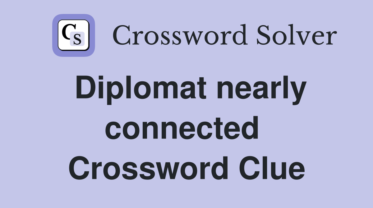 Diplomat nearly connected  Crossword Clue
