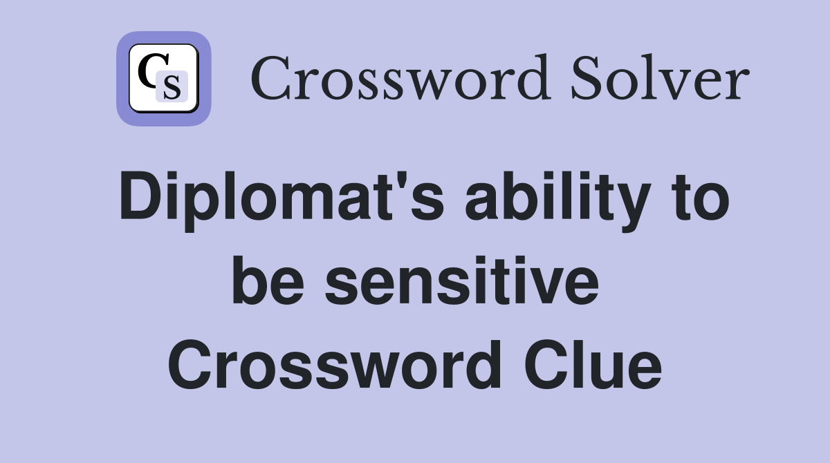 Diplomat's ability to be sensitive Crossword Clue