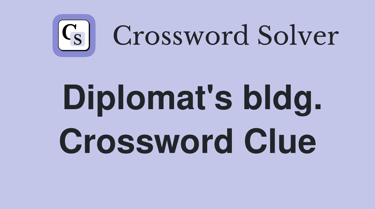 Diplomat's bldg. Crossword Clue