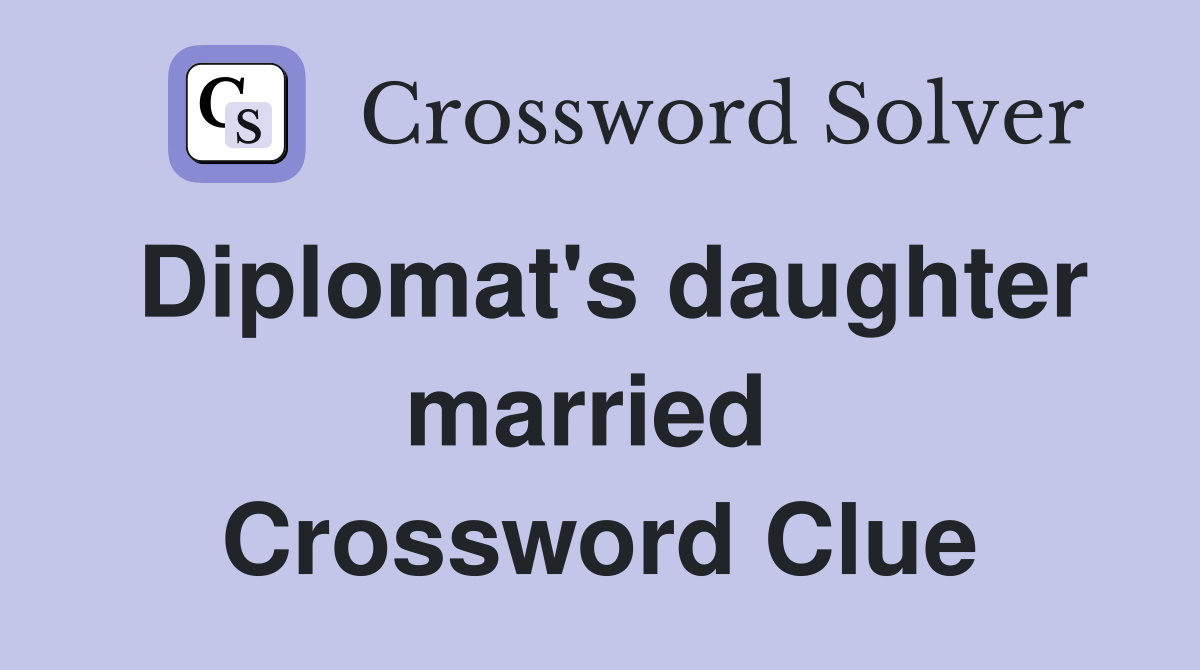 Diplomat's daughter married  Crossword Clue