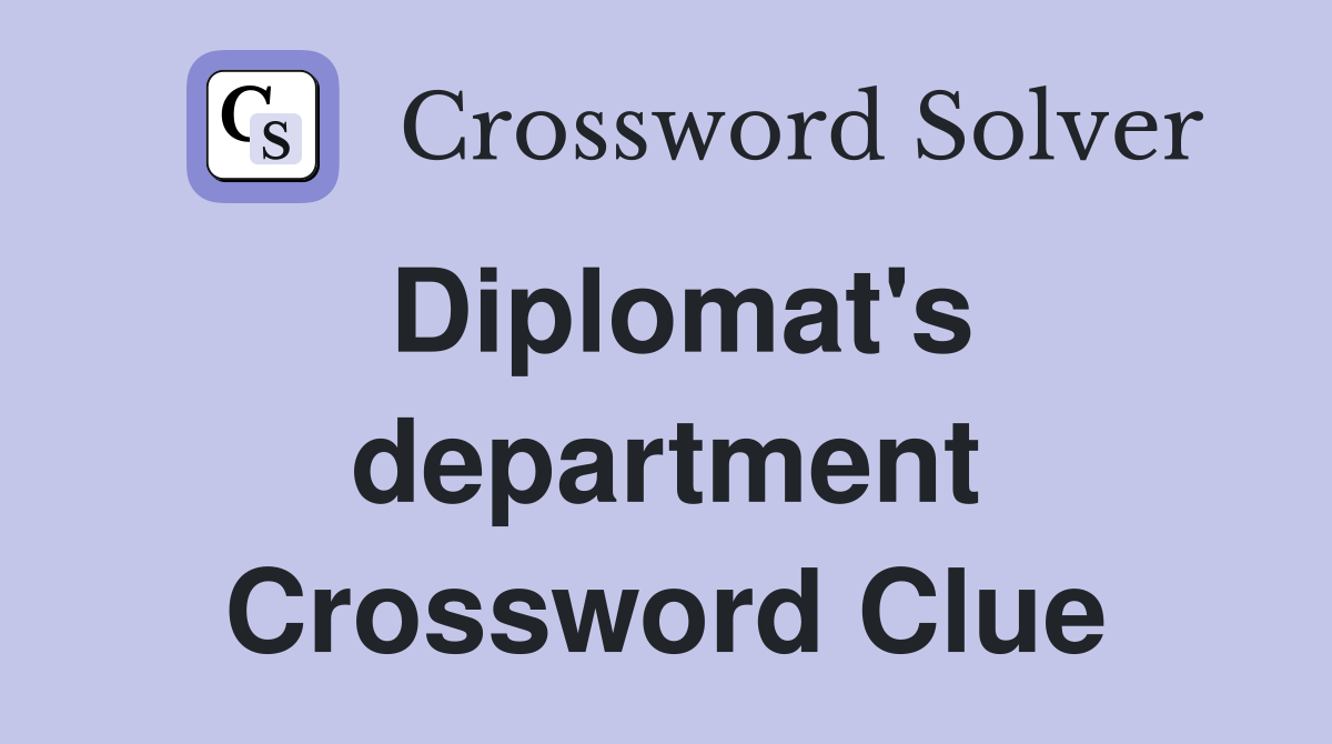 Diplomat's department Crossword Clue