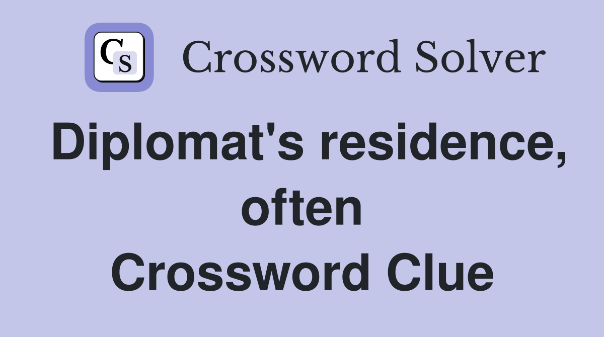 Diplomat's residence, often Crossword Clue