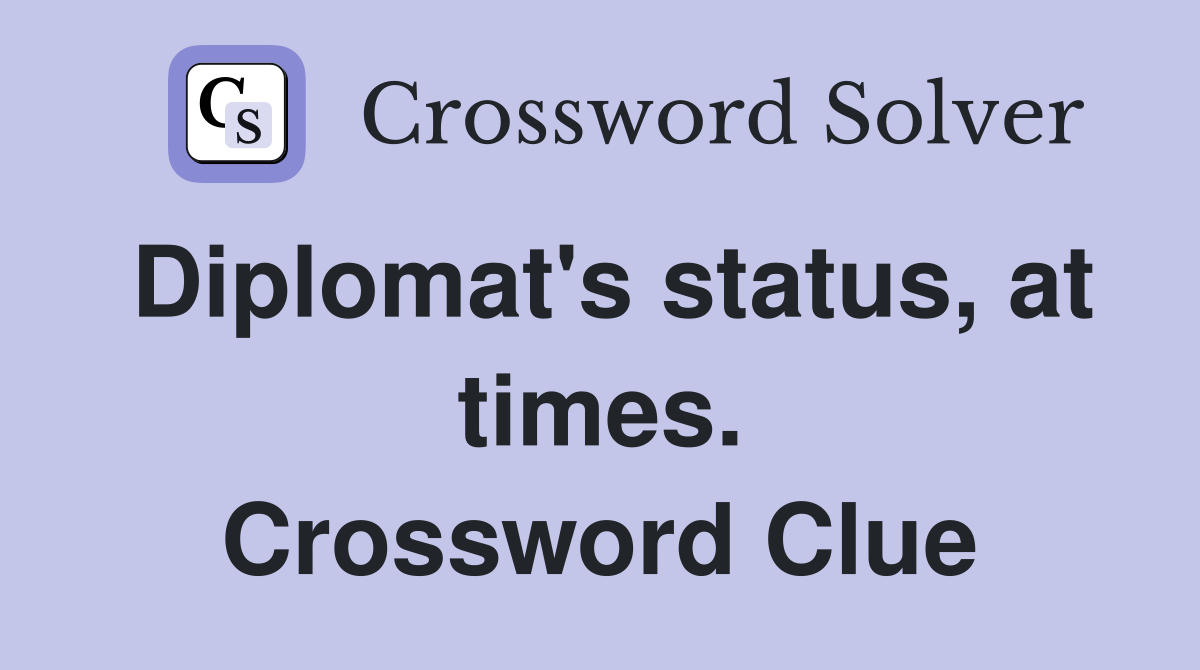 Diplomat's status, at times. Crossword Clue