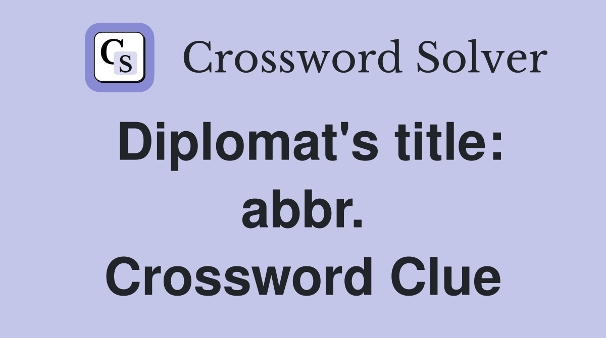 Diplomat's title: abbr. Crossword Clue