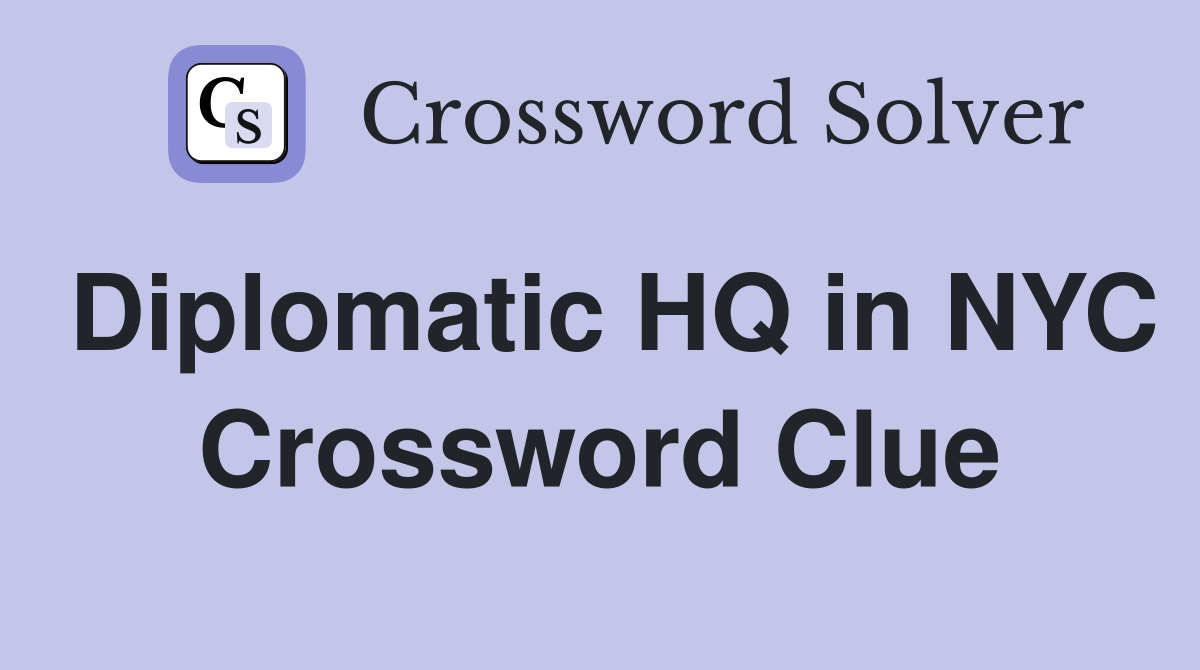 Diplomatic HQ in NYC Crossword Clue