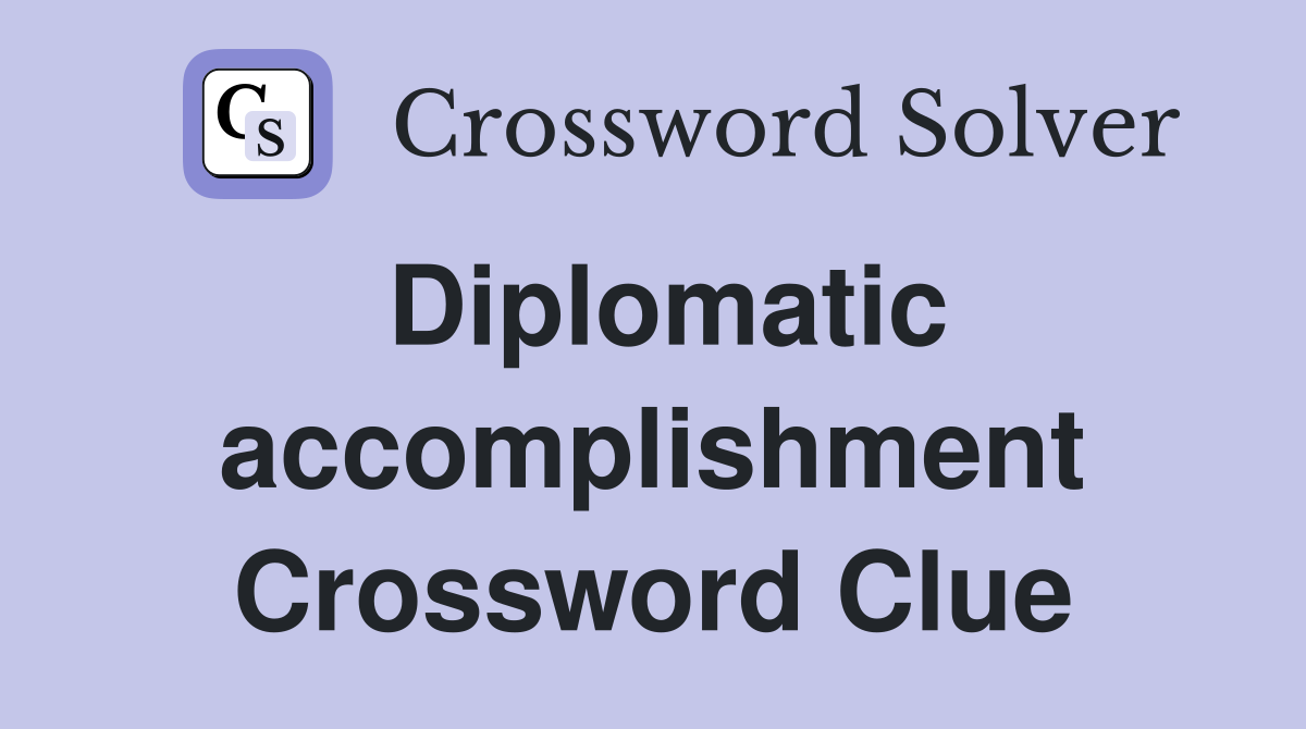 Diplomatic accomplishment Crossword Clue