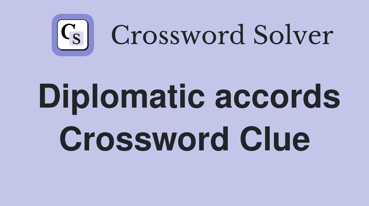 Diplomatic accords Crossword Clue