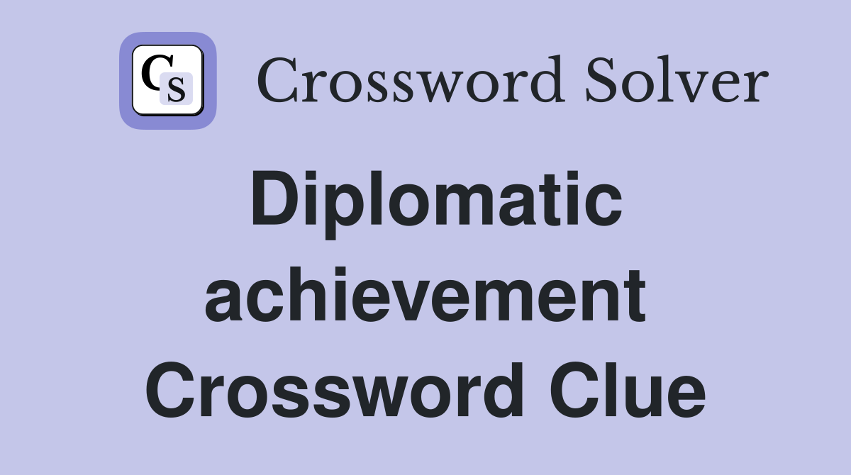 Diplomatic achievement Crossword Clue