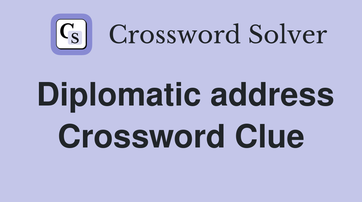 Diplomatic address Crossword Clue