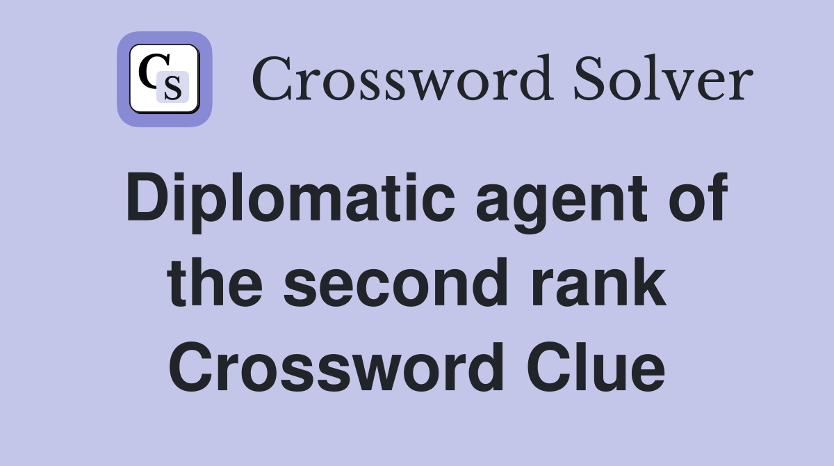 Diplomatic agent of the second rank Crossword Clue