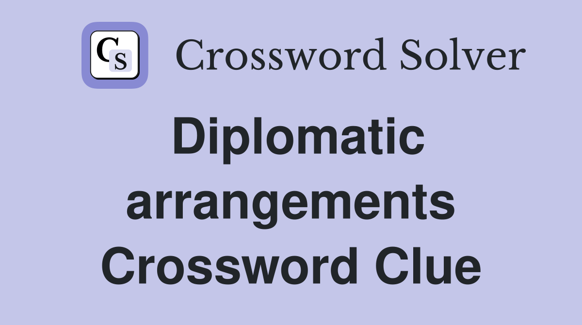 Diplomatic arrangements Crossword Clue