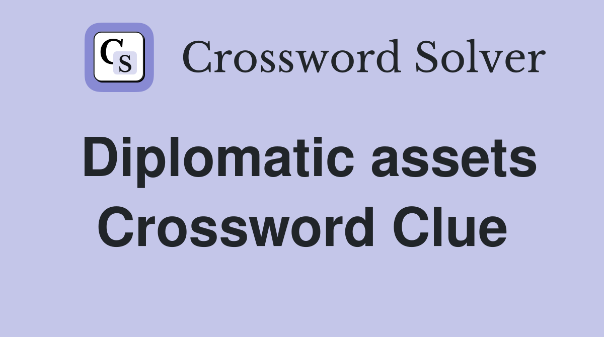 Diplomatic assets Crossword Clue